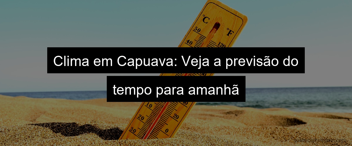 Clima em Capuava: Veja a previsão do tempo para amanhã