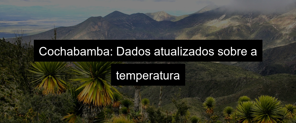 Cochabamba: Dados atualizados sobre a temperatura