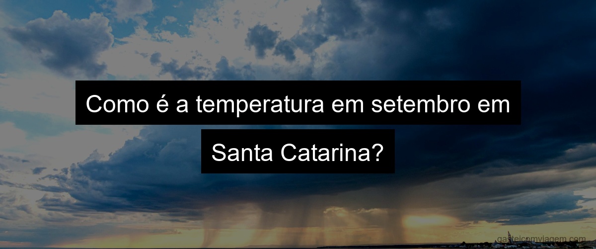 Como é a temperatura em setembro em Santa Catarina?