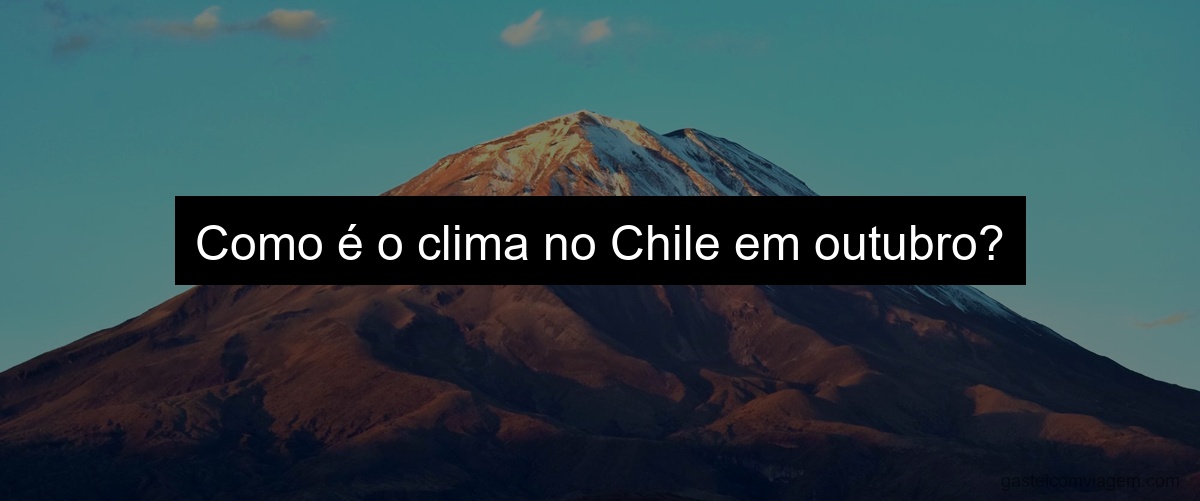 Como é o clima no Chile em outubro?