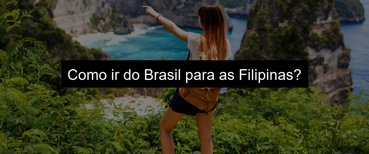 Como ir do Brasil para as Filipinas?