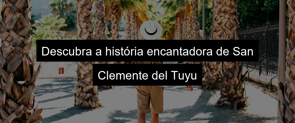 Descubra a história encantadora de San Clemente del Tuyu