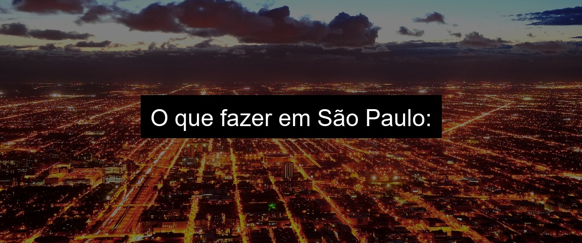 O que fazer em São Paulo: