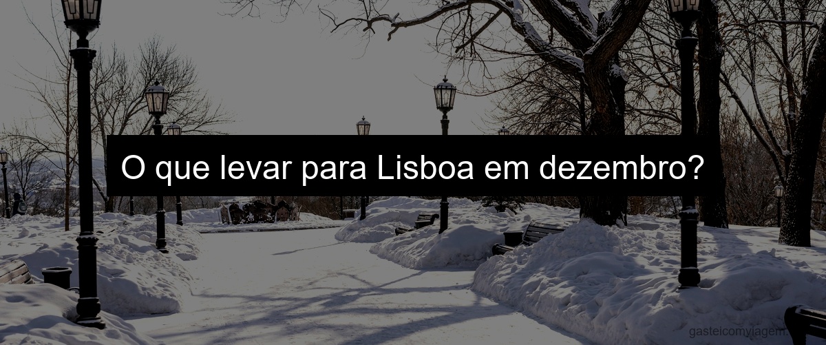 O que levar para Lisboa em dezembro?