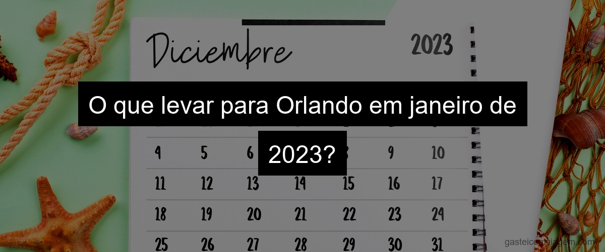 O que levar para Orlando em janeiro de 2023?