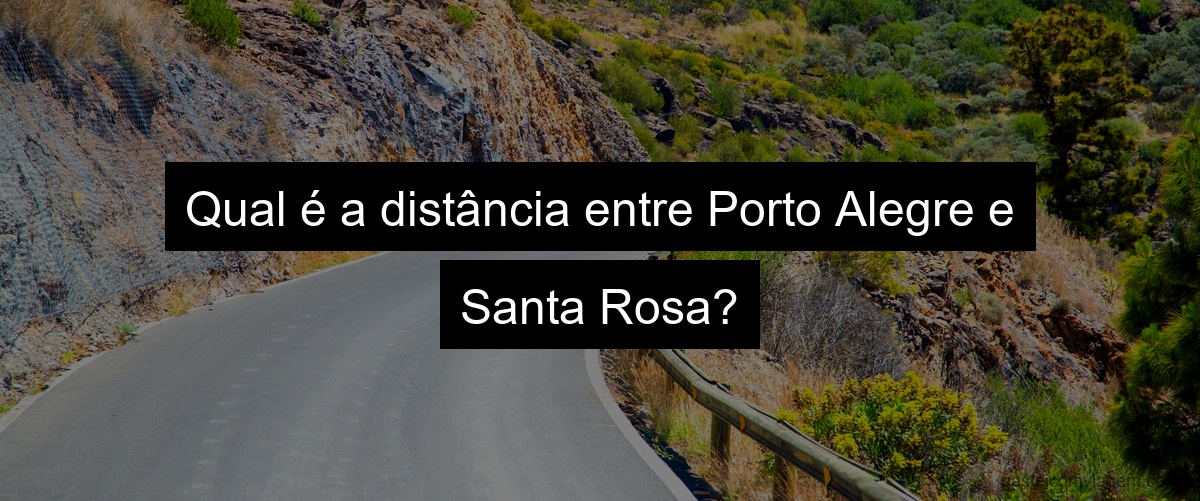 Qual é a distância entre Porto Alegre e Santa Rosa?