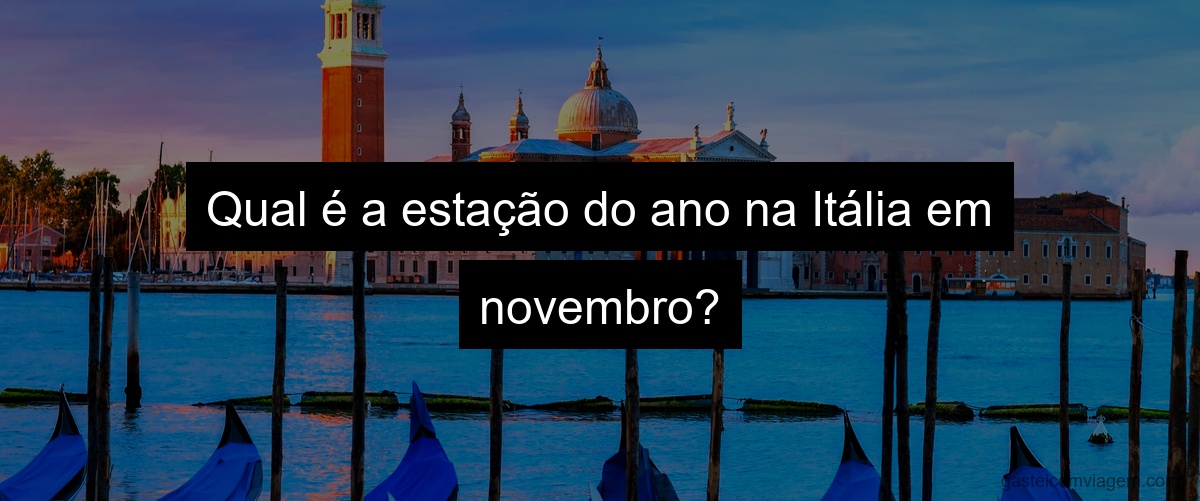 Qual é a estação do ano na Itália em novembro?