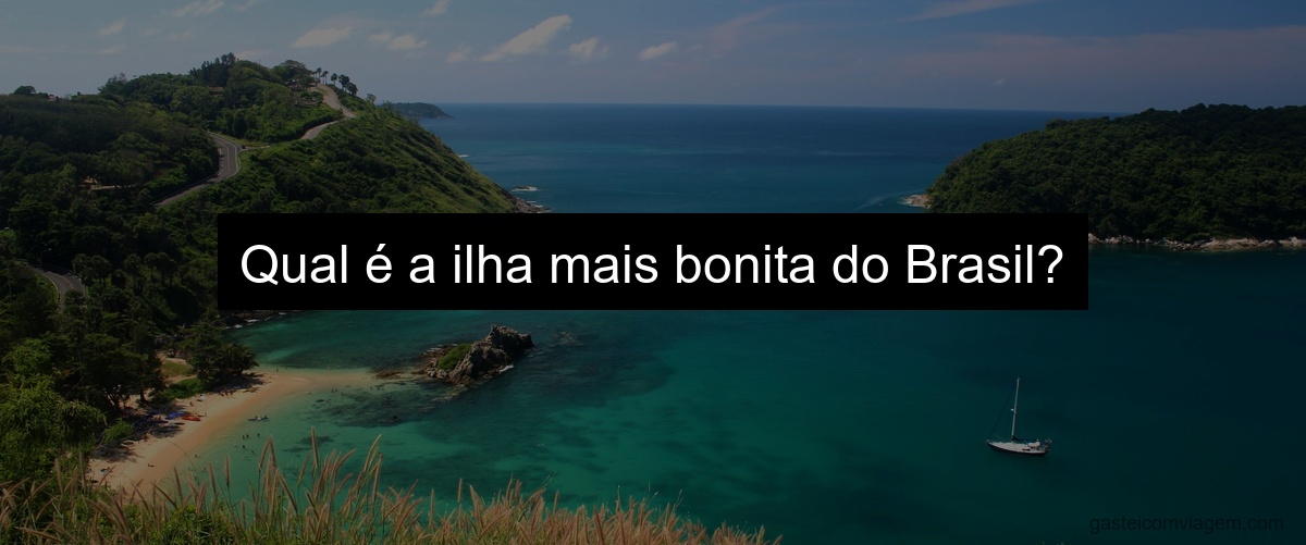 Qual é a ilha mais bonita do Brasil?