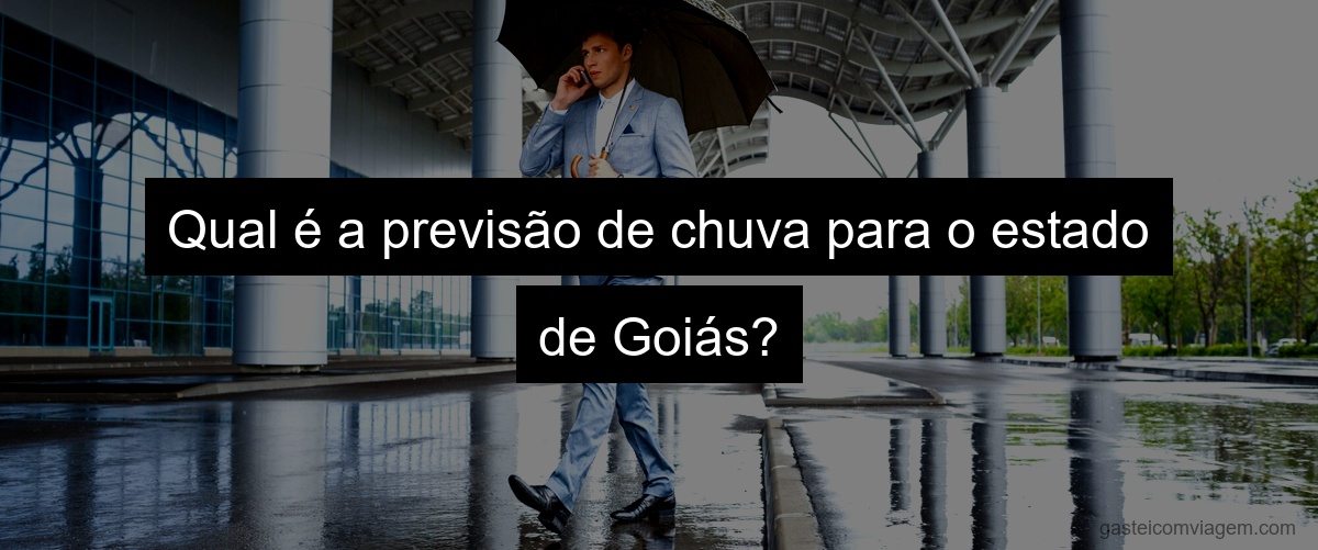 Qual é a previsão de chuva para o estado de Goiás?