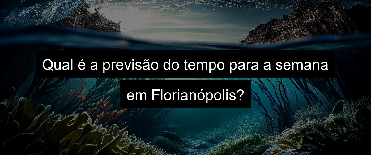 Qual é a previsão do tempo para a semana em Florianópolis?