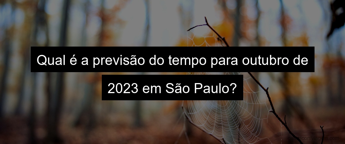 Qual é a previsão do tempo para outubro de 2023 em São Paulo?