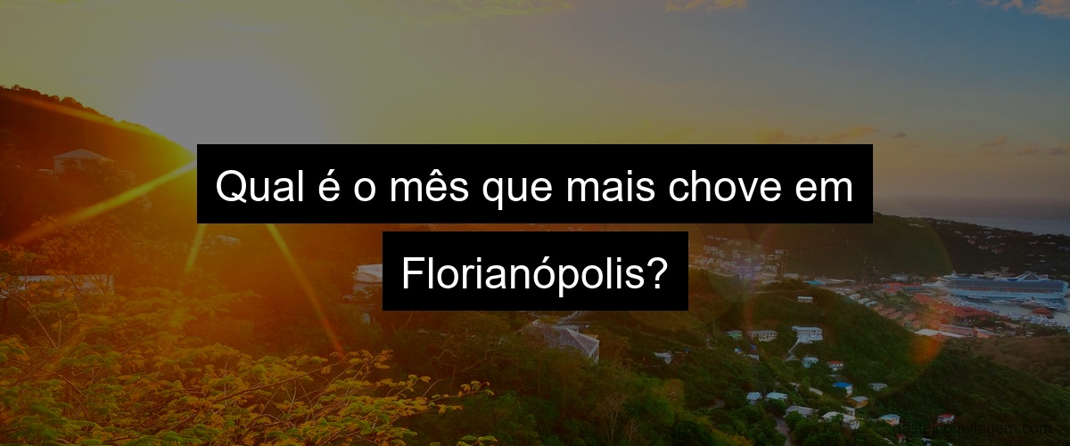 Qual é o mês que mais chove em Florianópolis?