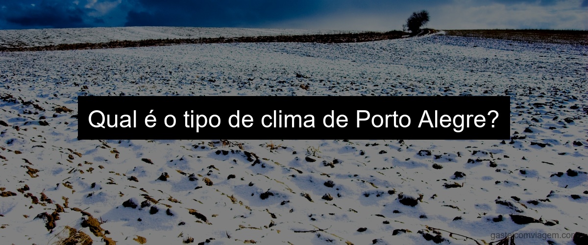 Qual é o tipo de clima de Porto Alegre?