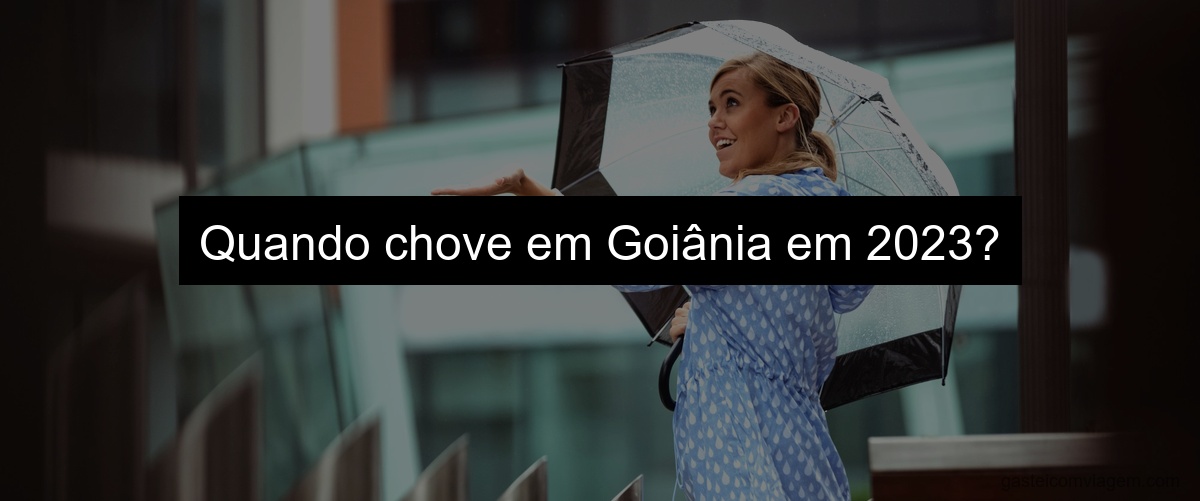 Quando chove em Goiânia em 2023?