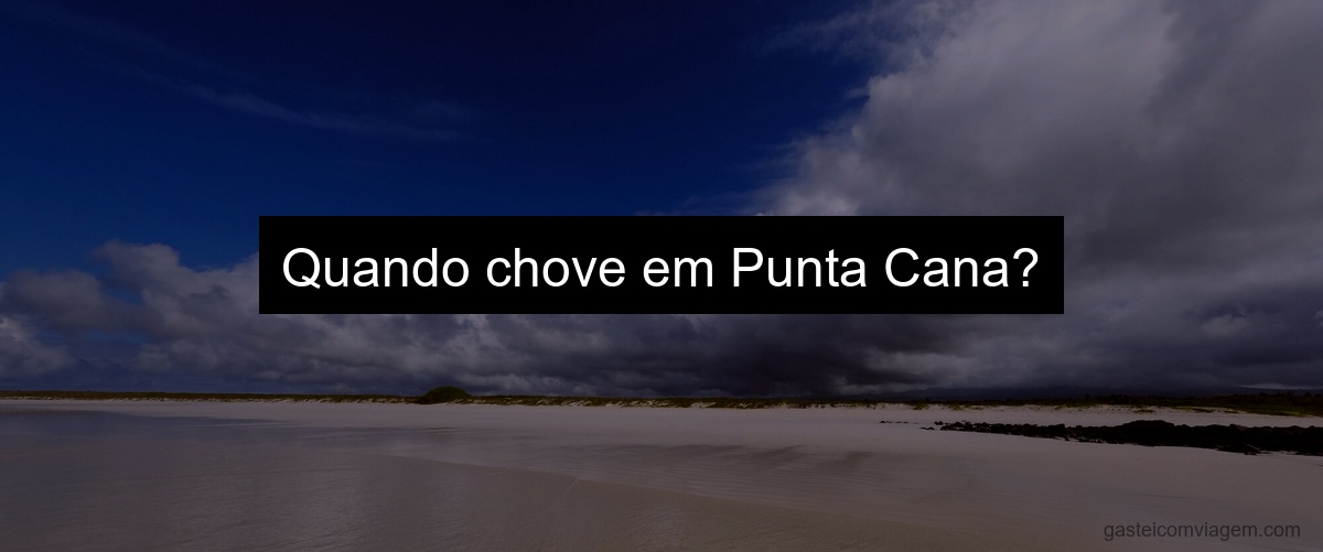 Quando chove em Punta Cana?