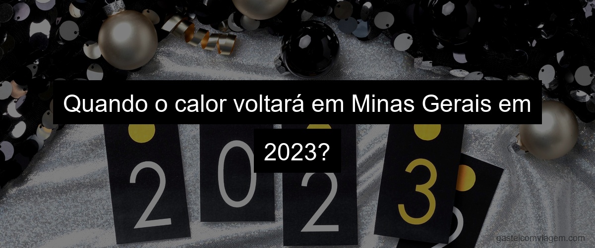 Quando o calor voltará em Minas Gerais em 2023?