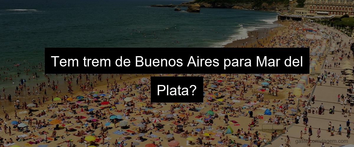 Tem trem de Buenos Aires para Mar del Plata?
